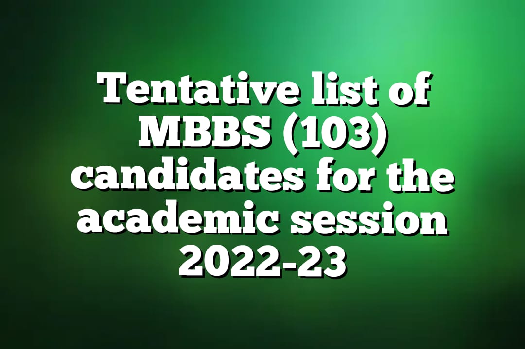 Tentative list of MBBS (103) candidates for the academic session 2022-23